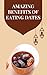 The Amazing Benefits of Eating Dates: Nutrition, Immunity Boost, Better Digestion, Energy & Natural Weight Loss Guide