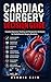 Cardiac Surgery Decision Guide: Essential Operative Thinking and Perioperative Strategies for Cardiothoracic Surgery Residents