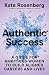 Authentic Success: A Guide for Ambitious Women to Build Aligned Careers and Lives