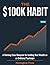 The $100K Habit: A Working-Class Blueprint for Building Real Wealth on an Ordinary Paycheque