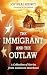 The Immigrant and the Outla...