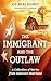 The Immigrant and the Outlaw by Joy Kidney
