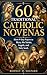 Sixty Traditional Catholic Novenas : Short 9-Day Prayers to Mary, the Saints, Angels, and Holy Souls (The Global Novena Series)