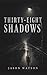 Thirty Eight Shadows (The T...