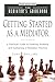 Getting Started as a Mediator: A Practical Guide to Entering, Building, and Sustaining a Mediation Practice