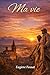 Ma vie (French Edition)