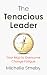 The Tenacious Leader by Michelle Smeby The Tenacious Leader by Michelle Smeby