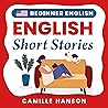 Beginner English Short Stories by Camille Hanson Beginner English Short Stories by Camille Hanson