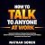 How to Talk to Anyone at Wo...