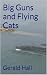 Big Guns and Flying Cats by Gerald Hall