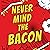 Never Mind the Bacon: Hilarious Prison Diary