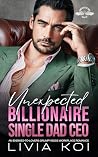 Unexpected Billionaire Single Dad CEO: An Enemies-To-Lovers Grumpy Boss Workplace Romance (Unexpected Sins)