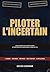 Piloter l'incertain: Management de l'innovation et des projets complexes à l'ère de l'IA (French Edition)