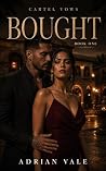 Bought: A Dark Cartel Romance (Cartel Vows Book 1) Bought: A Dark Cartel Romance (Cartel Vows Book 1)