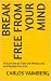 Break Free From Your Mind: ...