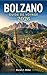 BOLZANO GUIDE DE VOYAGE 2026: Votre guide 2026 des Dolomites : itinéraires, trésors cachés, gastronomie locale et conseils de voyage avisés pour chaque saison (Super Explore t. 48) (French Edition)