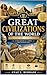 Great Civilization of the World: From Ancient Times to Modern Influence