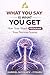 What You Say Is What You Get: How Your Words Program Your Nervous System (THE DESTINY CODE SERIES)