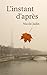 L'INSTANT D'APRES (French Edition)
