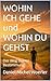 WOHIN ICH GEHE und WOHIN DU GEHST: Der Weg Deiner Bestimmung (German Edition)