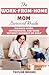 The Work-From-Home Mom Survival Guide: Balance Work, Motherhood, and Home Without Burnout or Guilt