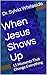 When Jesus Shows Up: 15 Moments That Change Everything