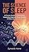 The Science of Sleep: A Proven Guide to Overcome Insomnia, Improve Sleep Quality & Wake Up Energized