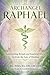 Archangel Raphael: Empowering Rituals and Essential Oils to Activate the Law of Healing (The Archangels Rituals Series)
