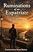 Ruminations of an Expatriate: Volume II: Reflections on Identity, Freedom, and the Quiet Drift of Life Abroad