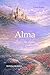 Alma…Augen der Liebe: Vertraue deinem Herzen – es kennt den Weg. (German Edition)