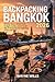 BACKPACKING BANGKOK 2026: Cheap Stays, Street Food, Budget Routes, Smart Travel Tips & Itineraries for Exploring More with Less