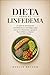 Dieta para el linfedema: Un plan de alimentación antiinflamatorio estratégico para reducir la inflamación, apoyar el flujo linfático y mejorar el confort diario (Spanish Edition)