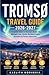 TROMSØ TRAVEL GUIDE 2026–2027: A Complete Guide to Norway’s Arctic City — Midnight Sun, Fjords, Northern Lights, Activities & Perfect Itineraries