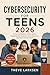 Cybersecurity for Teens 2026: A Practical Guide to Online Safety, Digital Identity Protection, Scam Awareness, and Smart Internet Habits