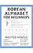 Korean Alphabet for Beginners: Hangul Learning Made Easy with an Easy Step-by-Step Guide to Consonants, Vowels, Syllables, Batchim, Vocabulary, Sentences, and More