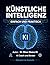 KÜNSTLICHE INTELLIGENZ: Einfach und praktisch (German Edition)