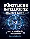 KÜNSTLICHE INTELLIGENZ: Einfach und praktisch (German Edition)