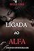 Ligada ao Alfa: Livro #1 de 9 Contos de Bella Lore (Portuguese Edition)