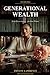 Generational Wealth for Black Women: From Zero to Legacy — How To Build, Keep, And Pass Down Real Money