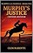 Murphy: U.S. Marshal: Murphy's Justice: A Western Adventure (A Murphy: U.S. Marshal Western Adventure Book 5)