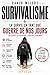 SURVIVALISME: Guide de survie moderne : mental de guerre, autonomie, stratégie et préparation face aux crises actuelles (French Edition)