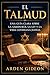 El Talmud: Una guía clara sobre la sabiduría, la ley y la vida cotidiana judías. (Spanish Edition)