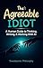 The Agreeable Idiot: Thinking for Yourself When the Machine Always Agrees