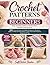 Crochet Patterns for Beginners: Step-by-Step Guide to Master Easy Stitches and Projects Learn Fast with Pictures, Diagrams & Tips: 200+ Easy Designs ... Learn Fast with Pictures, Diagrams & Tips