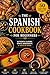 50 MOST TYPICAL SPANISH RECIPES: Authentic flavors, simple ingredients a taste of Spain