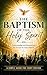 The Baptism of the Holy Spirit: A Biblical Guide to Receiving the Promise of the Father