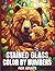 Stained Glass Color By Numbers For Adults: Artistic Stained Glass Designs with Mosaic Patterns for Stress Relief and Creative Relaxation Featuring Beautiful Nature and Floral Illustrations