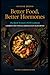 Better Food, Better Hormones: The Black Woman's PCOS Cookbook