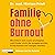 Familie ohne Burnout by Mirriam Prieß