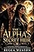 The Alpha’s Secret Heir : A Fated Mate Werewolf Romance of Hidden Truths, Power, and a Luna's Ultimate Revenge
